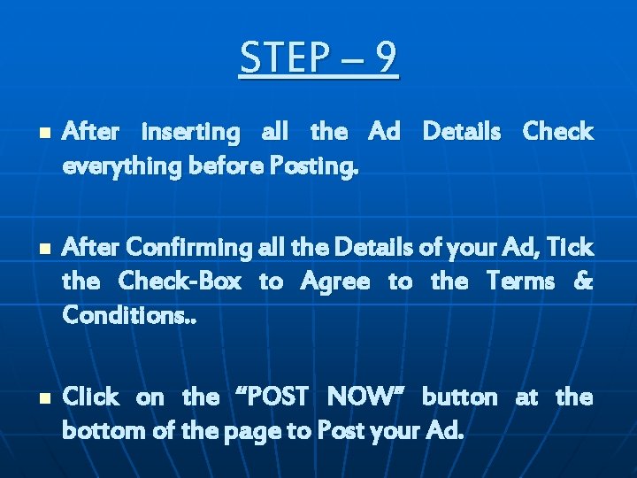 STEP – 9 n After inserting all the Ad Details Check everything before Posting. STEP – 9 n After inserting all the Ad Details Check everything before Posting.