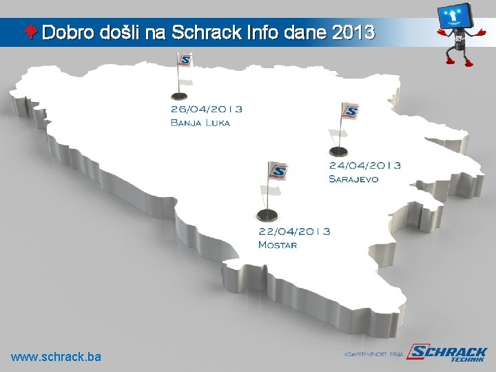 W Dobro došli na Schrack Info dane 2013 www. schrack. ba 