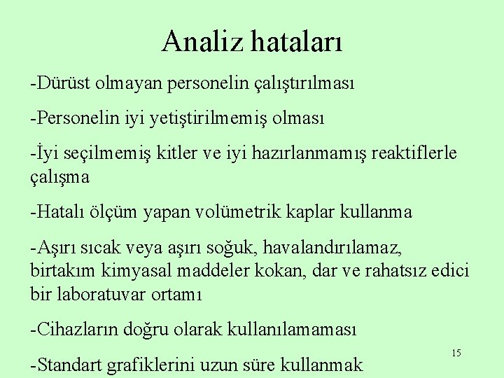 Analiz hataları -Dürüst olmayan personelin çalıştırılması -Personelin iyi yetiştirilmemiş olması -İyi seçilmemiş kitler ve Analiz hataları -Dürüst olmayan personelin çalıştırılması -Personelin iyi yetiştirilmemiş olması -İyi seçilmemiş kitler ve