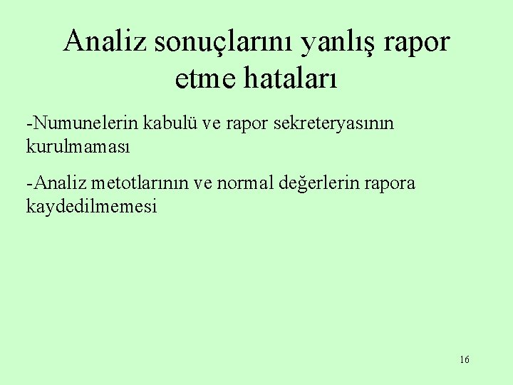 Analiz sonuçlarını yanlış rapor etme hataları -Numunelerin kabulü ve rapor sekreteryasının kurulmaması -Analiz metotlarının