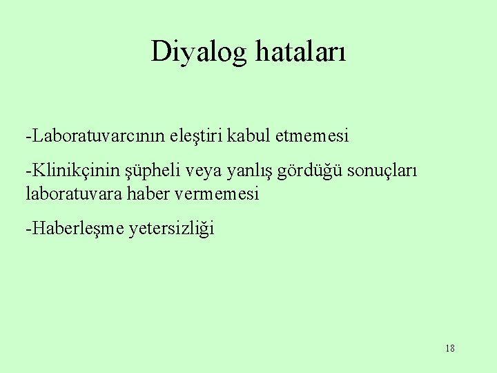 Diyalog hataları -Laboratuvarcının eleştiri kabul etmemesi -Klinikçinin şüpheli veya yanlış gördüğü sonuçları laboratuvara haber