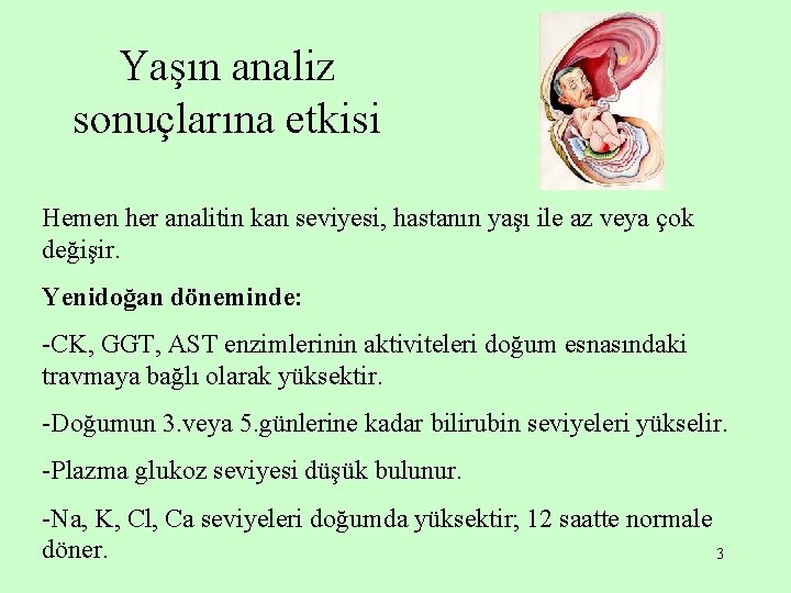Yaşın analiz sonuçlarına etkisi Hemen her analitin kan seviyesi, hastanın yaşı ile az veya Yaşın analiz sonuçlarına etkisi Hemen her analitin kan seviyesi, hastanın yaşı ile az veya