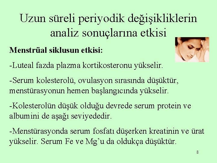 Uzun süreli periyodik değişikliklerin analiz sonuçlarına etkisi Menstrüal siklusun etkisi: -Luteal fazda plazma kortikosteronu