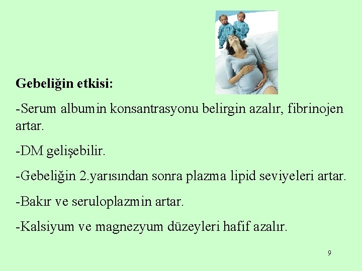 Gebeliğin etkisi: -Serum albumin konsantrasyonu belirgin azalır, fibrinojen artar. -DM gelişebilir. -Gebeliğin 2. yarısından