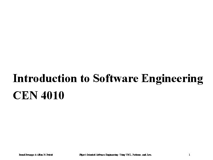 Introduction to Software Engineering CEN 4010 Bernd Bruegge & Allen H. Dutoit Object-Oriented Software