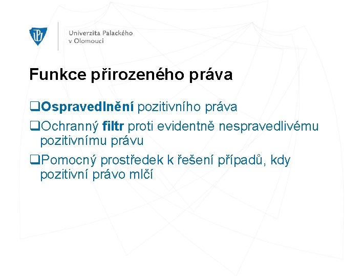 Funkce přirozeného práva q. Ospravedlnění pozitivního práva q. Ochranný filtr proti evidentně nespravedlivému pozitivnímu