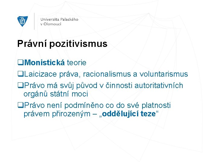 Právní pozitivismus q. Monistická teorie q. Laicizace práva, racionalismus a voluntarismus q. Právo má