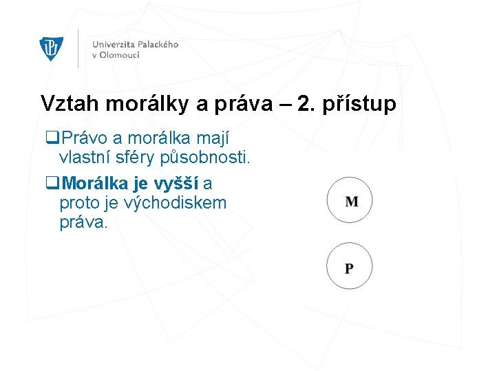 Vztah morálky a práva – 2. přístup q. Právo a morálka mají vlastní sféry