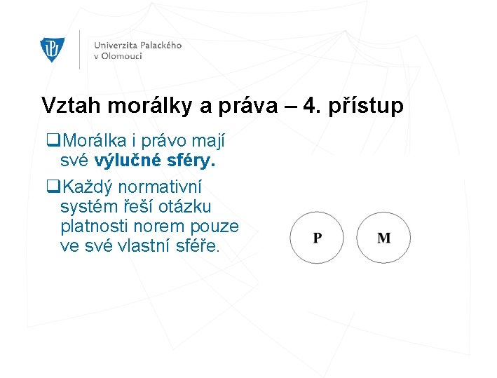 Vztah morálky a práva – 4. přístup q. Morálka i právo mají své výlučné