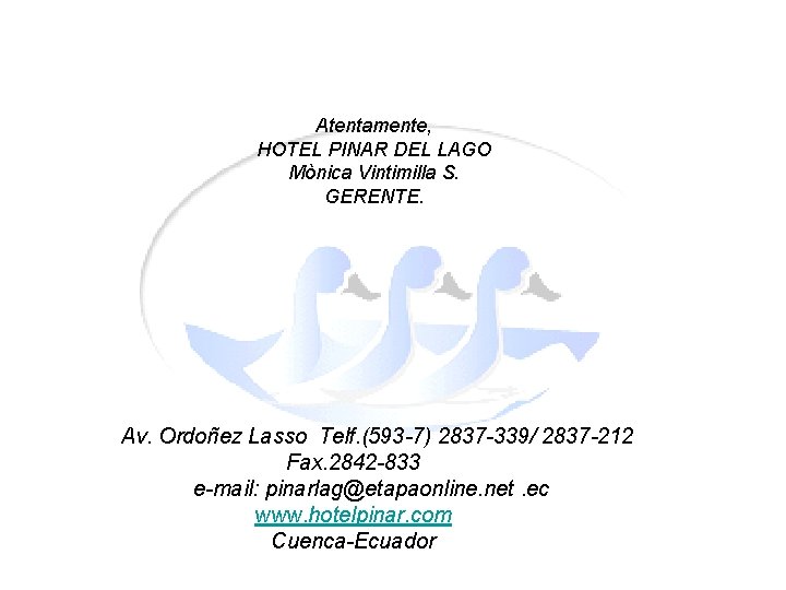 Atentamente, HOTEL PINAR DEL LAGO Mònica Vintimilla S. GERENTE. Av. Ordoñez Lasso Telf. (593