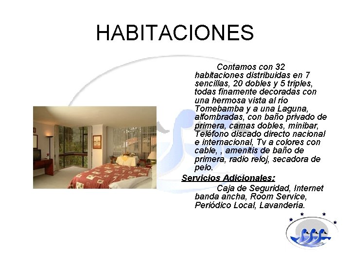 HABITACIONES Contamos con 32 habitaciones distribuidas en 7 sencillas, 20 dobles y 5 triples,