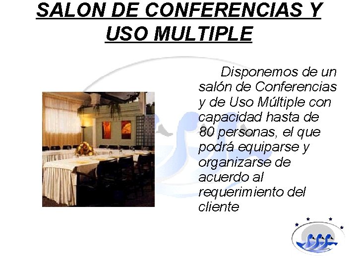 SALON DE CONFERENCIAS Y USO MULTIPLE Disponemos de un salón de Conferencias y de