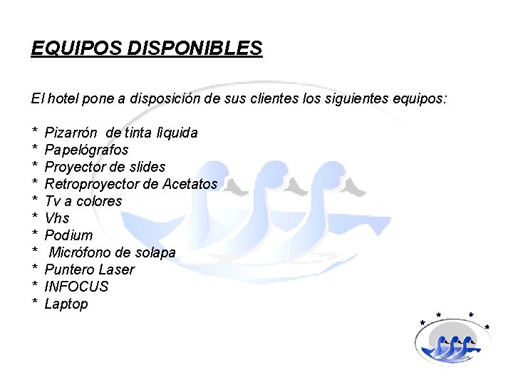 EQUIPOS DISPONIBLES El hotel pone a disposición de sus clientes los siguientes equipos: *