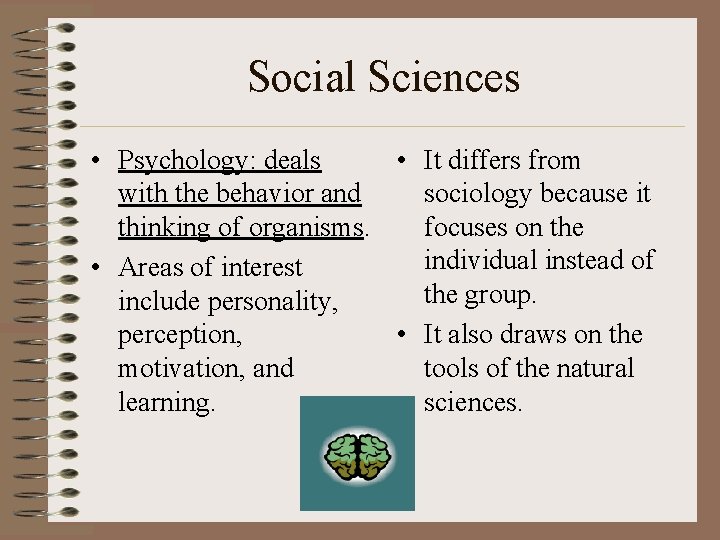 Social Sciences • Psychology: deals • It differs from with the behavior and sociology