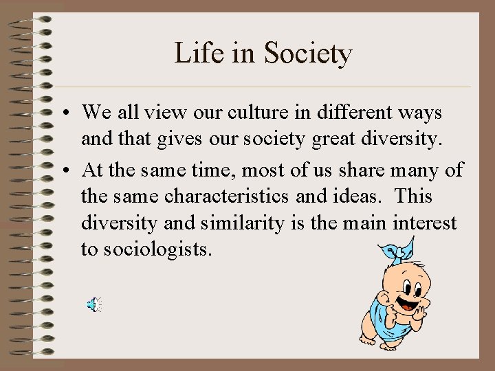 Life in Society • We all view our culture in different ways and that