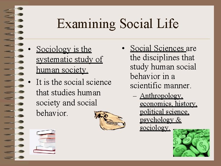 Examining Social Life • Sociology is the systematic study of human society. • It