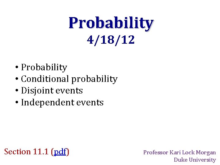 Probability 4/18/12 • Probability • Conditional probability • Disjoint events • Independent events Section