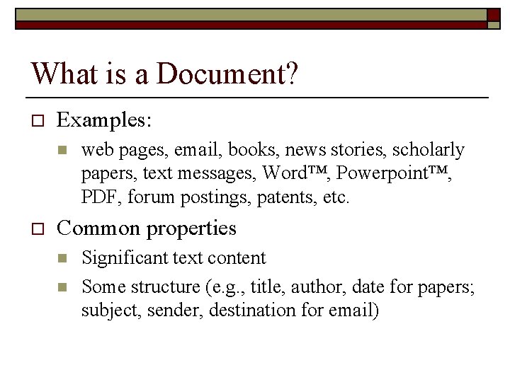 What is a Document? o Examples: n o web pages, email, books, news stories,