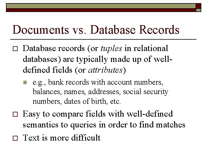Documents vs. Database Records o Database records (or tuples in relational databases) are typically