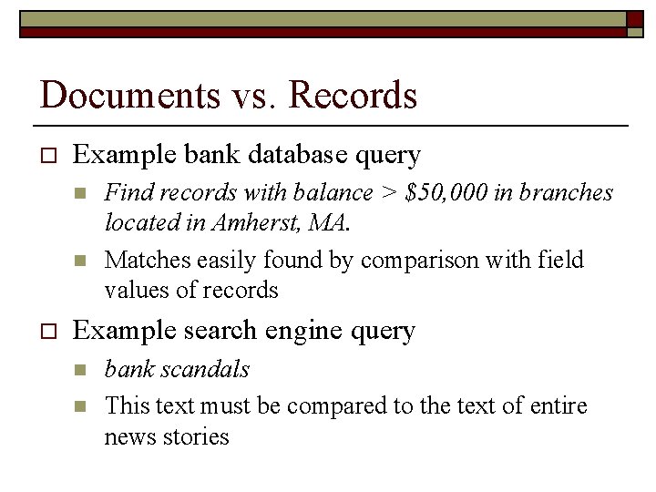 Documents vs. Records o Example bank database query n n o Find records with