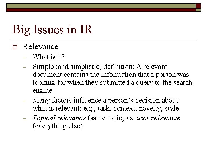 Big Issues in IR o Relevance – – What is it? Simple (and simplistic)