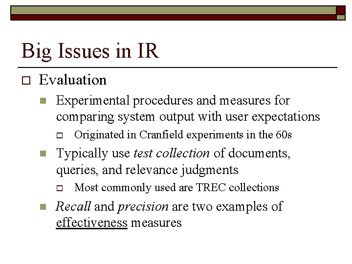 Big Issues in IR o Evaluation n Experimental procedures and measures for comparing system