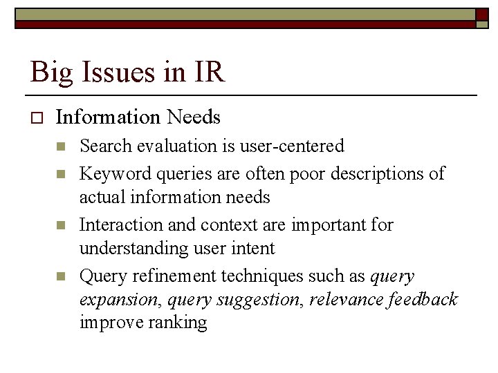 Big Issues in IR o Information Needs n n Search evaluation is user-centered Keyword