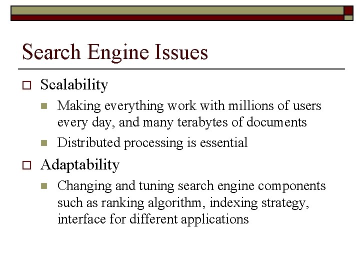 Search Engine Issues o Scalability n n o Making everything work with millions of