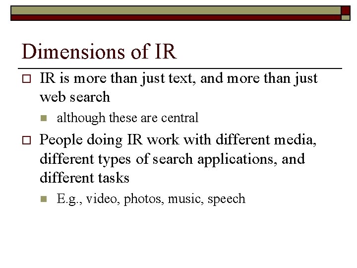 Dimensions of IR o IR is more than just text, and more than just