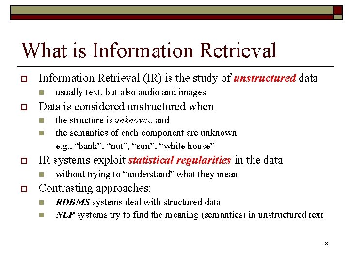 What is Information Retrieval o Information Retrieval (IR) is the study of unstructured data