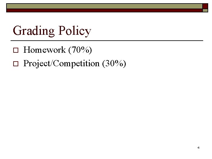 Grading Policy o o Homework (70%) Project/Competition (30%) 4 