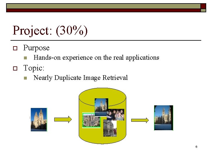 Project: (30%) o Purpose n o Hands-on experience on the real applications Topic: n