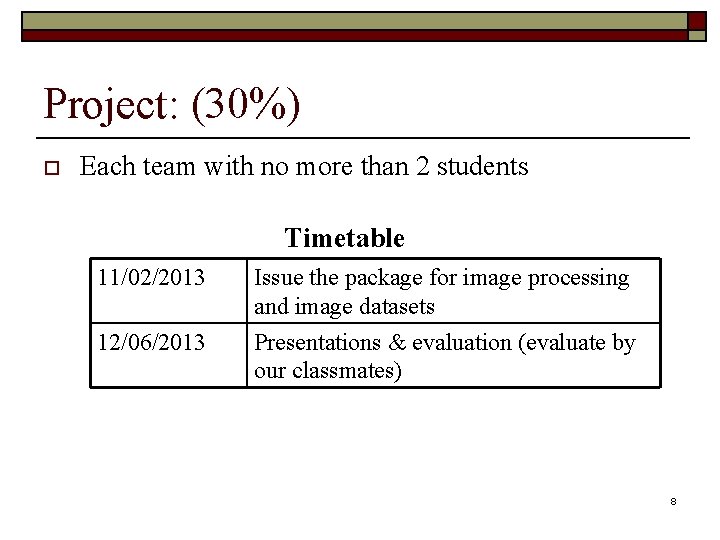 Project: (30%) o Each team with no more than 2 students Timetable 11/02/2013 Issue