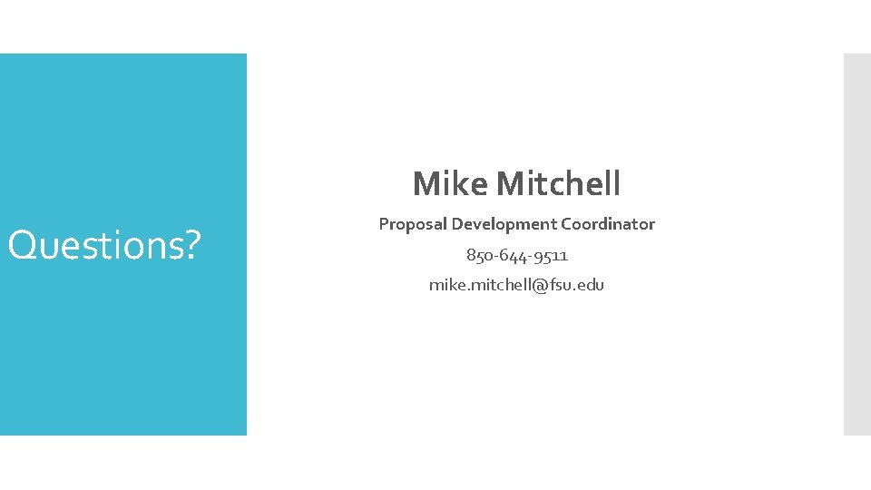 Mike Mitchell Questions? Proposal Development Coordinator 850 -644 -9511 mike. mitchell@fsu. edu 