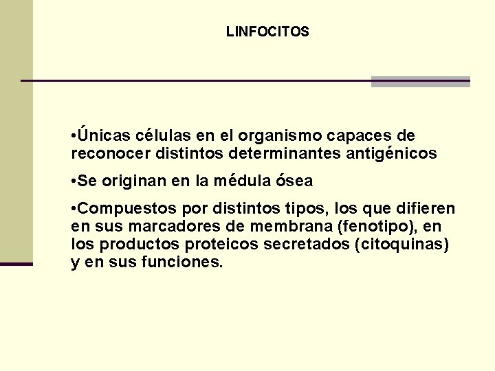 LINFOCITOS • Únicas células en el organismo capaces de reconocer distintos determinantes antigénicos •