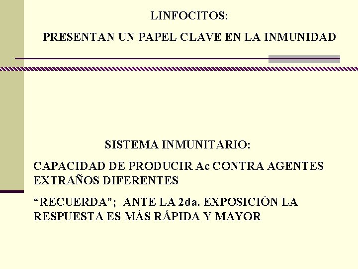 LINFOCITOS: PRESENTAN UN PAPEL CLAVE EN LA INMUNIDAD SISTEMA INMUNITARIO: CAPACIDAD DE PRODUCIR Ac