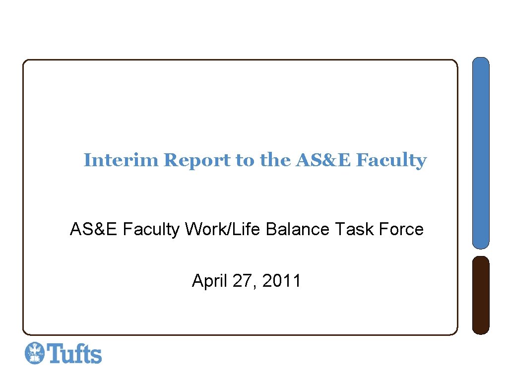 Interim Report to the AS&E Faculty Work/Life Balance Task Force April 27, 2011 