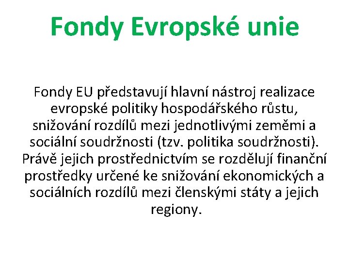 Fondy Evropské unie Fondy EU představují hlavní nástroj realizace evropské politiky hospodářského růstu, snižování