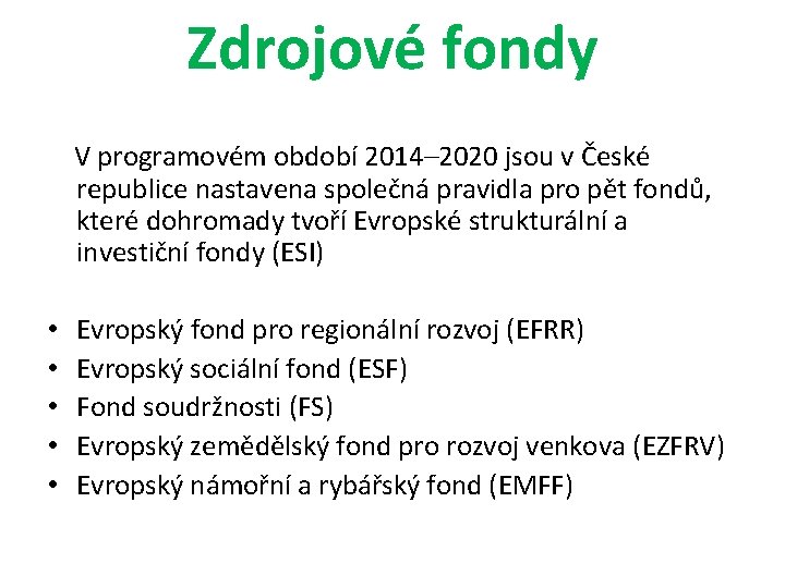 Zdrojové fondy V programovém období 2014– 2020 jsou v České republice nastavena společná pravidla