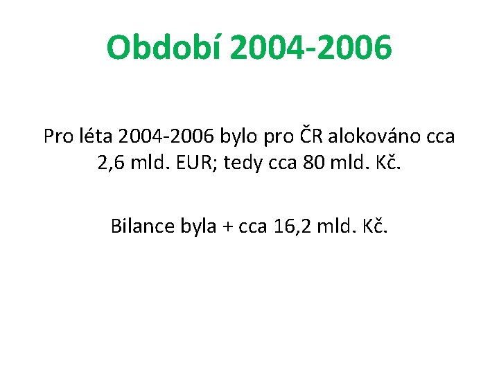 Období 2004 -2006 Pro léta 2004 -2006 bylo pro ČR alokováno cca 2, 6