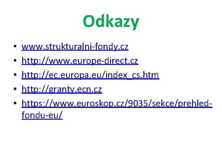 Odkazy • • • www. strukturalni-fondy. cz http: //www. europe-direct. cz http: //ec. europa.