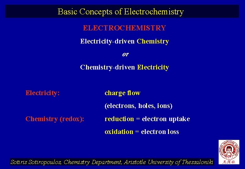 Basic Concepts of Electrochemistry ELECTROCHEMISTRY Electricity-driven Chemistry or Chemistry-driven Electricity: charge flow (electrons, holes,