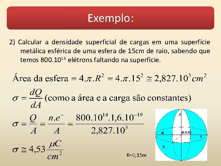 Exemplo: 2) Calcular a densidade superficial de cargas em uma superfície metálica esférica de