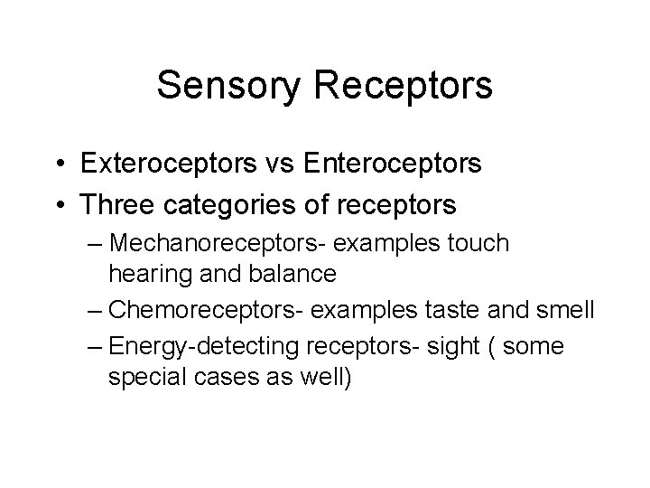 Sensory Receptors • Exteroceptors vs Enteroceptors • Three categories of receptors – Mechanoreceptors- examples