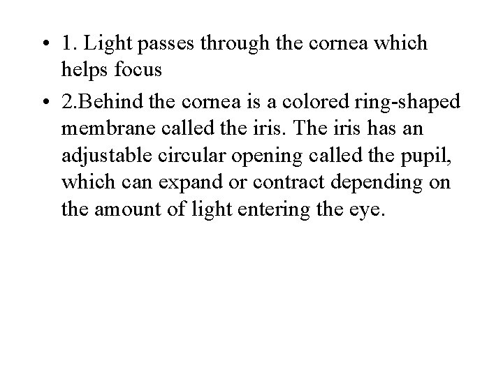  • 1. Light passes through the cornea which helps focus • 2. Behind