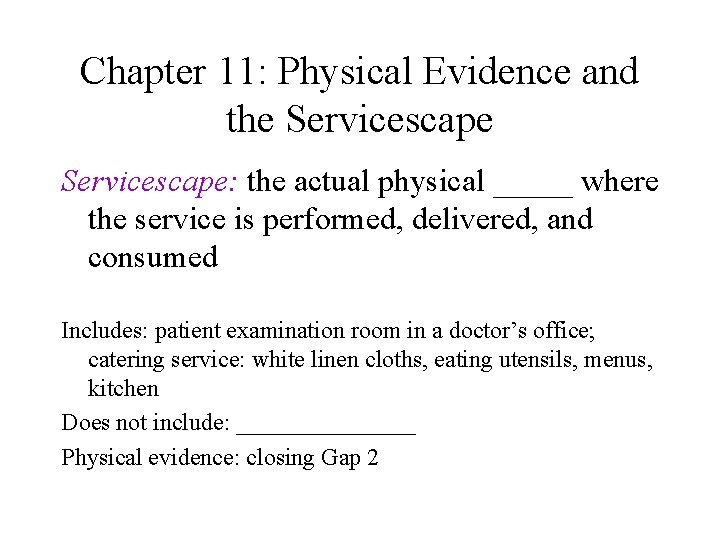 Chapter 11: Physical Evidence and the Servicescape: the actual physical _____ where the service