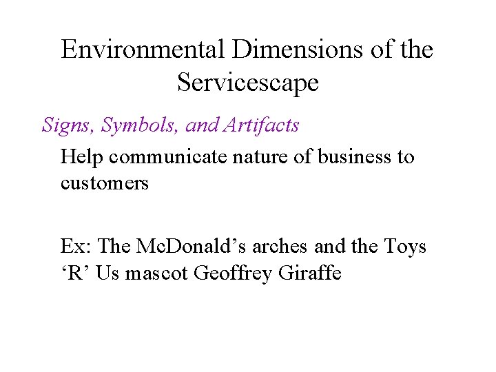 Environmental Dimensions of the Servicescape Signs, Symbols, and Artifacts Help communicate nature of business