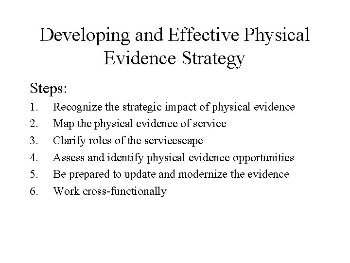 Developing and Effective Physical Evidence Strategy Steps: 1. 2. 3. 4. 5. 6. Recognize