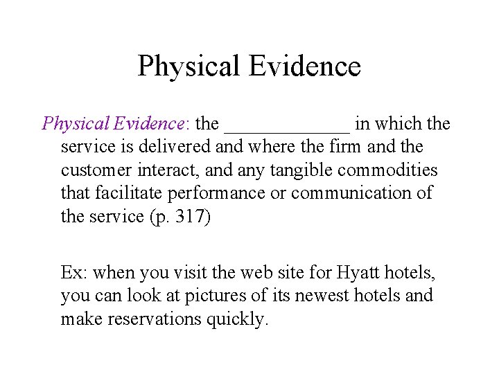 Physical Evidence: the _______ in which the service is delivered and where the firm