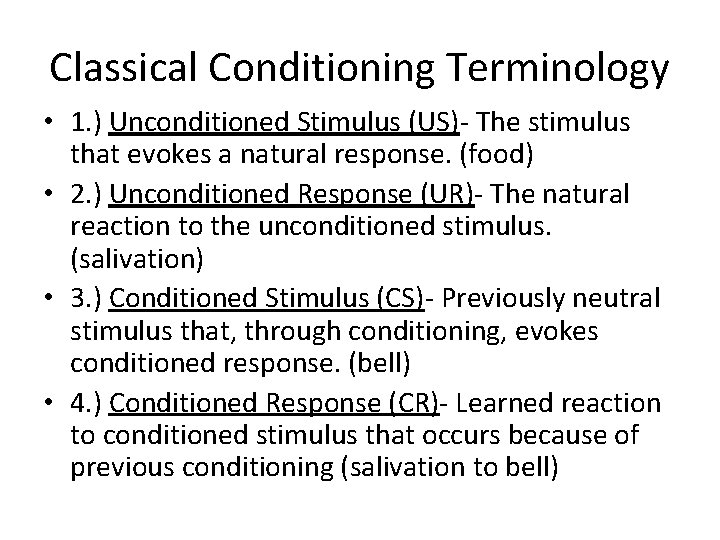 Classical Conditioning Terminology • 1. ) Unconditioned Stimulus (US)- The stimulus that evokes a